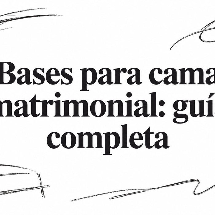 Bases para cama matrimonial: guía completa