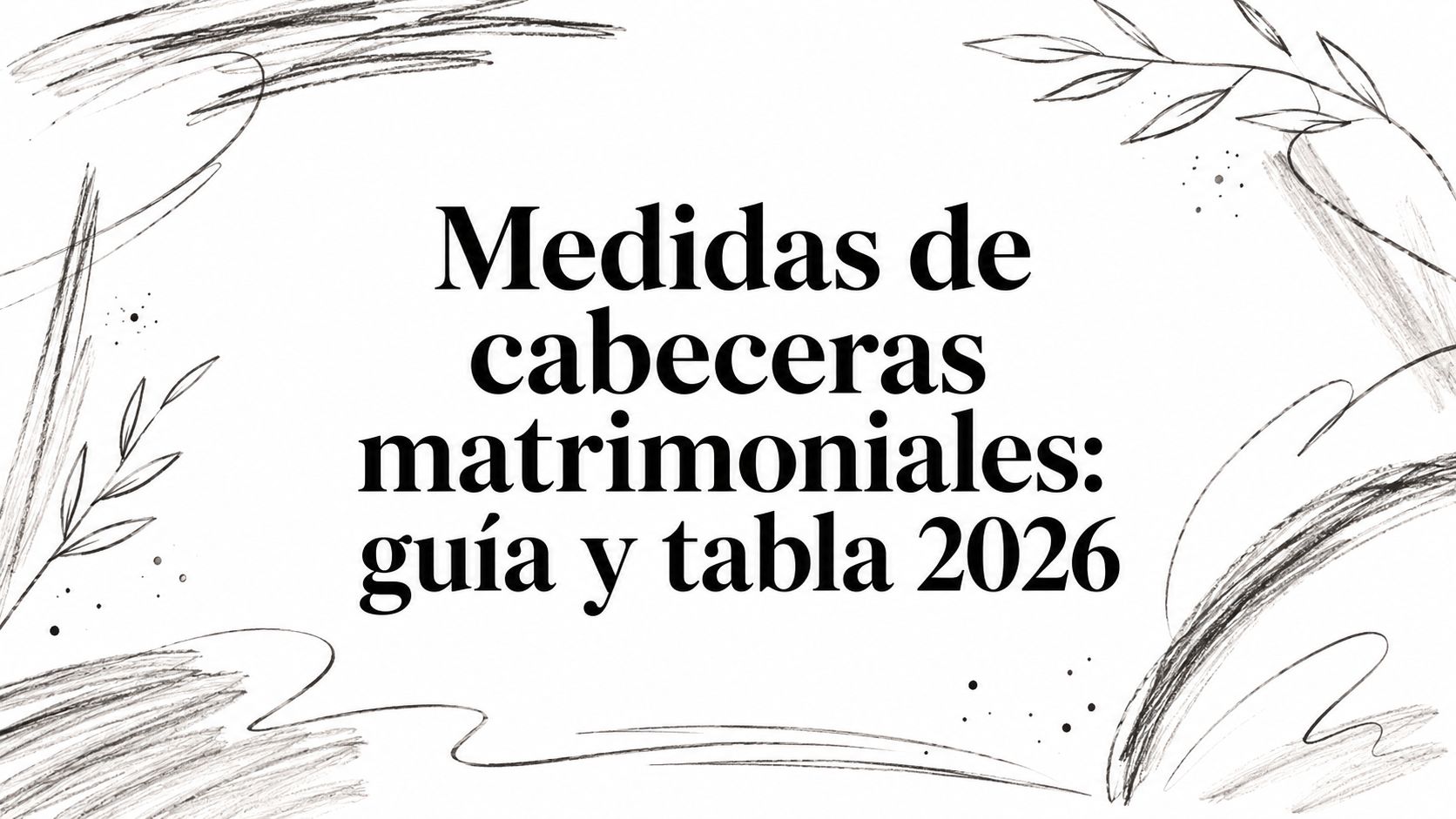 Medidas de cabeceras matrimoniales: guía y tabla 2026