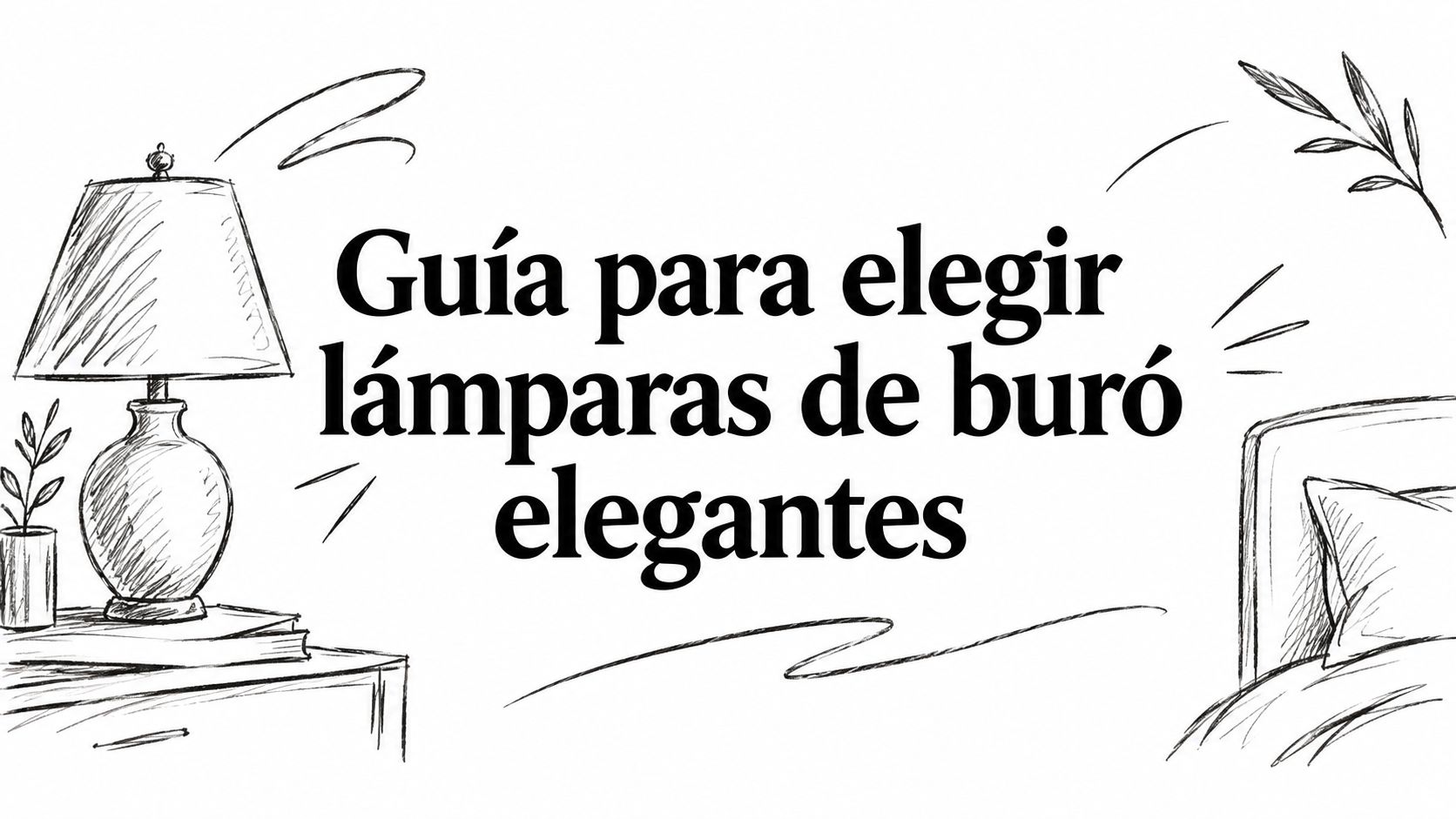 Guía para elegir lámparas de buró elegantes