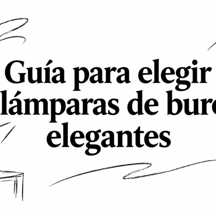 Guía para elegir lámparas de buró elegantes