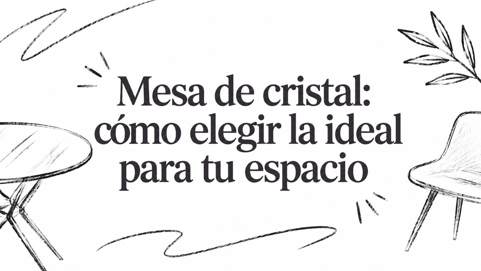 Mesa de cristal: cómo elegir la ideal para tu espacio