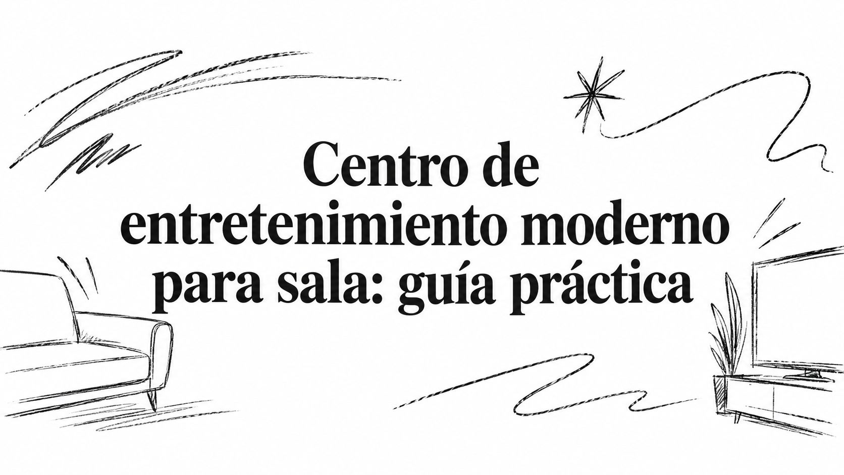 Centro de entretenimiento moderno para sala: guía práctica