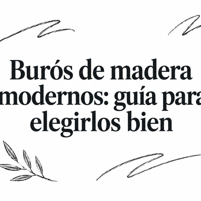 Burós de madera modernos: guía para elegirlos bien